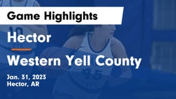 Hector  vs Western Yell County Game Highlights - Jan. 31, 2023