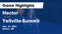 Hector  vs Yellville-Summit  Game Highlights - Feb. 24, 2023