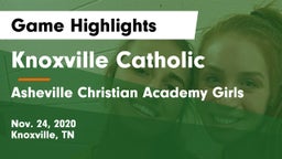 Knoxville Catholic  vs Asheville Christian Academy Girls Game Highlights - Nov. 24, 2020