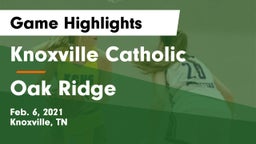 Knoxville Catholic  vs Oak Ridge  Game Highlights - Feb. 6, 2021