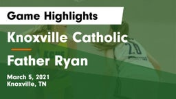 Knoxville Catholic  vs Father Ryan Game Highlights - March 5, 2021