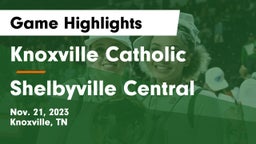 Knoxville Catholic  vs Shelbyville Central  Game Highlights - Nov. 21, 2023