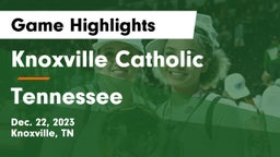 Knoxville Catholic  vs Tennessee  Game Highlights - Dec. 22, 2023