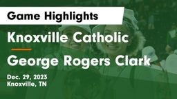 Knoxville Catholic  vs George Rogers Clark  Game Highlights - Dec. 29, 2023