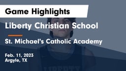 Liberty Christian School  vs St. Michael's Catholic Academy Game Highlights - Feb. 11, 2023