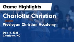 Charlotte Christian  vs Wesleyan Christian Academy Game Highlights - Dec. 8, 2023