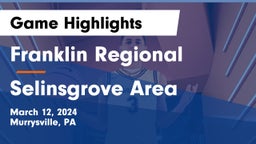 Franklin Regional  vs Selinsgrove Area  Game Highlights - March 12, 2024