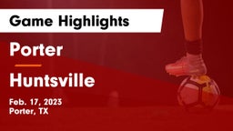 Porter  vs Huntsville  Game Highlights - Feb. 17, 2023