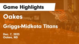 Oakes  vs Griggs-Midkota Titans Game Highlights - Dec. 7, 2023