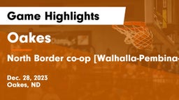 Oakes  vs North Border co-op [Walhalla-Pembina-Neche]  Game Highlights - Dec. 28, 2023
