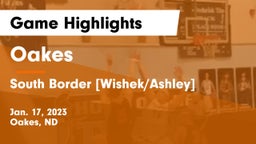 Oakes  vs South Border [Wishek/Ashley]  Game Highlights - Jan. 17, 2023