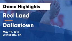 Red Land  vs Dallastown  Game Highlights - May 19, 2017
