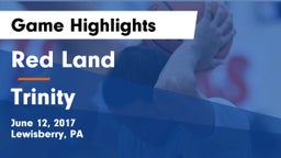 Red Land  vs Trinity  Game Highlights - June 12, 2017
