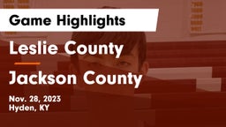 Leslie County  vs Jackson County  Game Highlights - Nov. 28, 2023