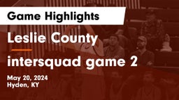 Leslie County  vs intersquad game 2 Game Highlights - May 20, 2024