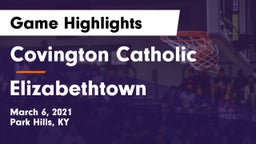 Covington Catholic  vs Elizabethtown  Game Highlights - March 6, 2021