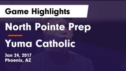 North Pointe Prep  vs Yuma Catholic Game Highlights - Jan 24, 2017