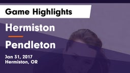 Hermiston  vs Pendleton  Game Highlights - Jan 31, 2017