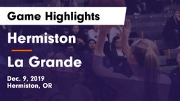 Hermiston  vs La Grande  Game Highlights - Dec. 9, 2019