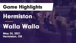 Hermiston  vs Walla Walla  Game Highlights - May 24, 2021