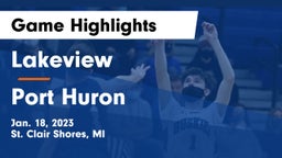 Lakeview  vs Port Huron  Game Highlights - Jan. 18, 2023