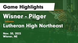 Wisner - Pilger  vs Lutheran High Northeast Game Highlights - Nov. 30, 2023