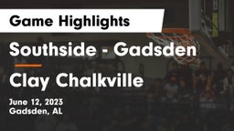 Southside  - Gadsden vs Clay Chalkville Game Highlights - June 12, 2023