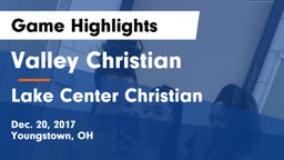 Valley Christian  vs Lake Center Christian Game Highlights - Dec. 20, 2017