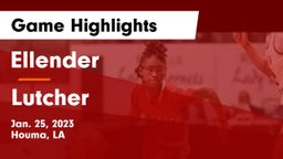 Ellender  vs Lutcher  Game Highlights - Jan. 25, 2023