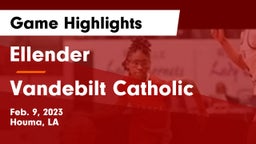 Ellender  vs Vandebilt Catholic  Game Highlights - Feb. 9, 2023