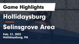 Hollidaysburg  vs Selinsgrove Area  Game Highlights - Feb. 21, 2023