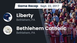 Recap: Liberty  vs. Bethlehem Catholic  2017