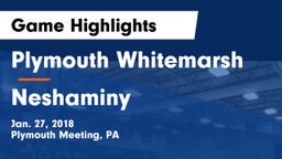 Plymouth Whitemarsh  vs Neshaminy  Game Highlights - Jan. 27, 2018