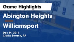 Abington Heights  vs Williamsport  Game Highlights - Dec 14, 2016