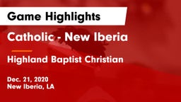 Catholic  - New Iberia vs Highland Baptist Christian  Game Highlights - Dec. 21, 2020