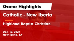 Catholic  - New Iberia vs Highland Baptist Christian  Game Highlights - Dec. 10, 2022