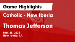 Catholic  - New Iberia vs Thomas Jefferson  Game Highlights - Feb. 23, 2023