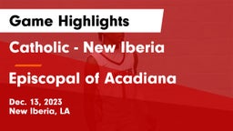 Catholic  - New Iberia vs Episcopal of Acadiana  Game Highlights - Dec. 13, 2023