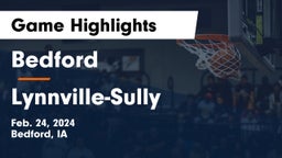 Bedford  vs Lynnville-Sully  Game Highlights - Feb. 24, 2024