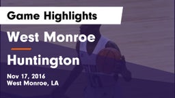 West Monroe  vs Huntington Game Highlights - Nov 17, 2016
