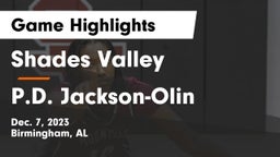 Shades Valley  vs P.D. Jackson-Olin  Game Highlights - Dec. 7, 2023