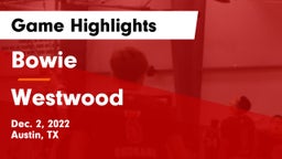 Bowie  vs Westwood  Game Highlights - Dec. 2, 2022