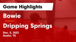 Bowie  vs Dripping Springs  Game Highlights - Dec. 5, 2023