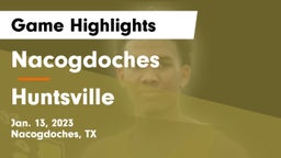 Nacogdoches  vs Huntsville  Game Highlights - Jan. 13, 2023