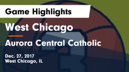 West Chicago  vs Aurora Central Catholic Game Highlights - Dec. 27, 2017