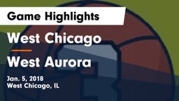 West Chicago  vs West Aurora Game Highlights - Jan. 5, 2018