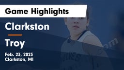 Clarkston  vs Troy  Game Highlights - Feb. 23, 2023