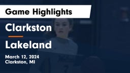 Clarkston  vs Lakeland  Game Highlights - March 12, 2024
