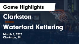 Clarkston  vs Waterford Kettering  Game Highlights - March 8, 2023
