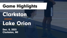 Clarkston  vs Lake Orion  Game Highlights - Dec. 8, 2023